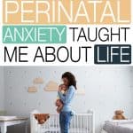 When you're in the throes of perinatal anxiety it's hard to understand things will get better. Now I can look back and see that I'm grateful for what perinatal anxiety taught me about life. They were difficult lessons to learn, but ones that had a positive impact on my life.