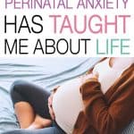 When you're in the throes of perinatal anxiety it's hard to understand things will get better. Now I can look back and see that I'm grateful for what perinatal anxiety taught me about life. They were difficult lessons to learn, but ones that had a positive impact on my life.