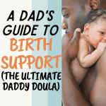 Women who feel loved and supported are more likely to experience a positive birth. Here's the ultimate Dad's guide to birth support and being a Daddy Doula.