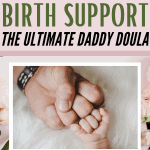 Women who feel loved and supported are more likely to experience a positive birth. Here's the ultimate Dad's guide to birth support and being a Daddy Doula.