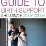 Women who feel loved and supported are more likely to experience a positive birth. Here's the ultimate Dad's guide to birth support and being a Daddy Doula.