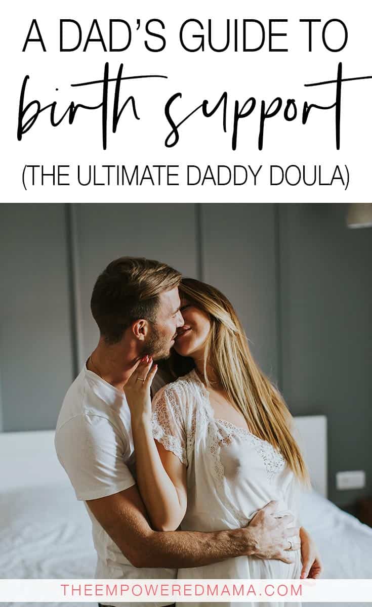 Women who feel loved and supported are more likely to experience a positive birth. Here's the ultimate Dad's guide to birth support and being a Daddy Doula.