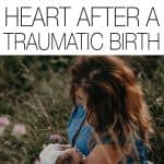 Birth is a profound, transformative, and empowering experience. But what about when it's not? Here's how you can heal your heart after a traumatic birth. You're not alone.