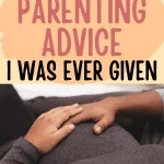 While most people share their parenting advice with good intention, not all of it is good advice. Here's the worst parenting advice I was ever given.