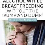 Have you been told that if you drink alcohol while breastfeeding you have to 'pump and dump'? This isn't true! Here's how you can safely enjoy alcohol while breastfeeding.
